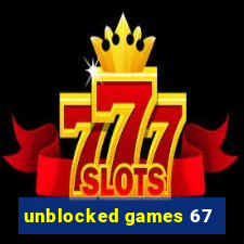 unblocked games 67